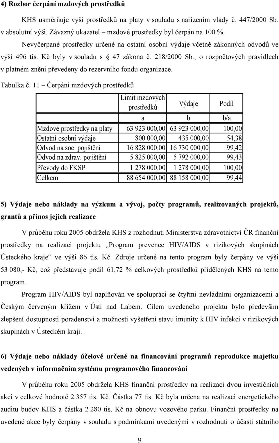 , o rozpočtových pravidlech v platném znění převedeny do rezervního fondu organizace. Tabulka č.