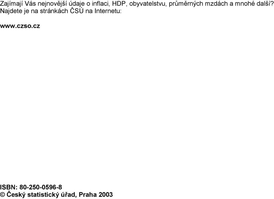 Najdete je na stránkách ČSÚ na Internetu: www.czso.