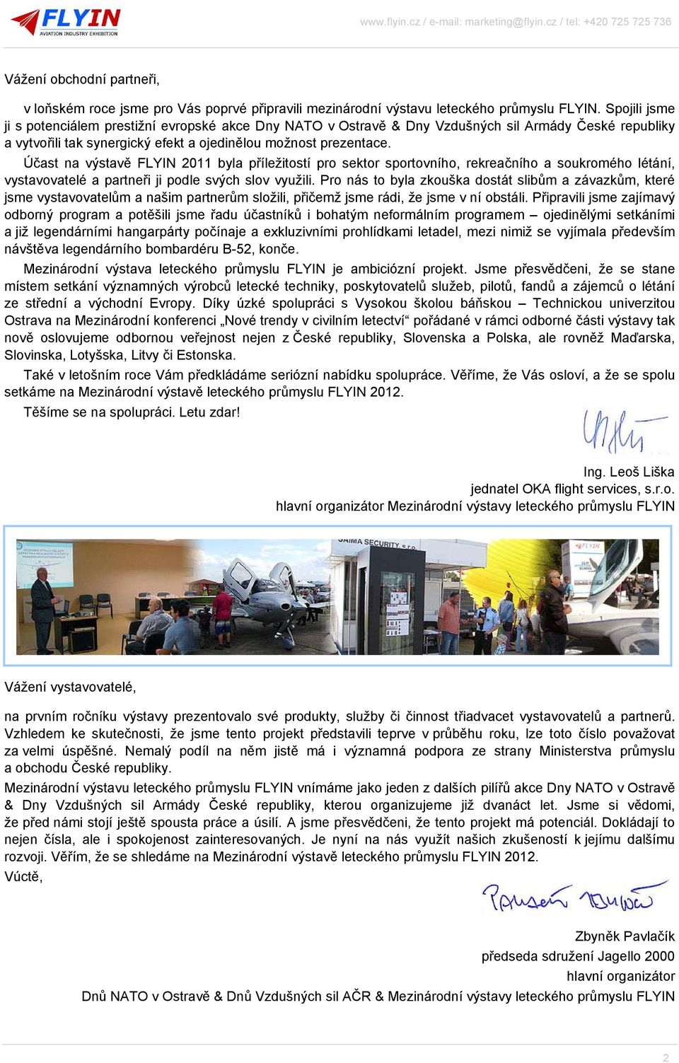 Účast na výstavě FLYIN 2011 byla příležitostí pro sektor sportovního, rekreačního a soukromého létání, vystavovatelé a partneři ji podle svých slov využili.