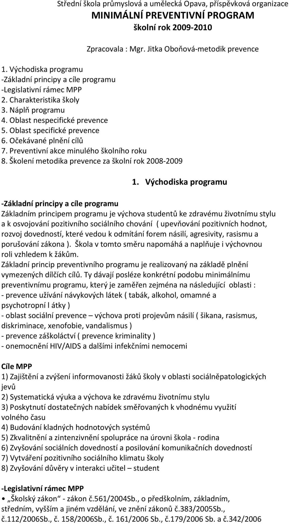 Očekávané plnění cílů 7. Preventivní akce minulého školního roku 8. Školení metodika prevence za školní rok 2008-2009 1.