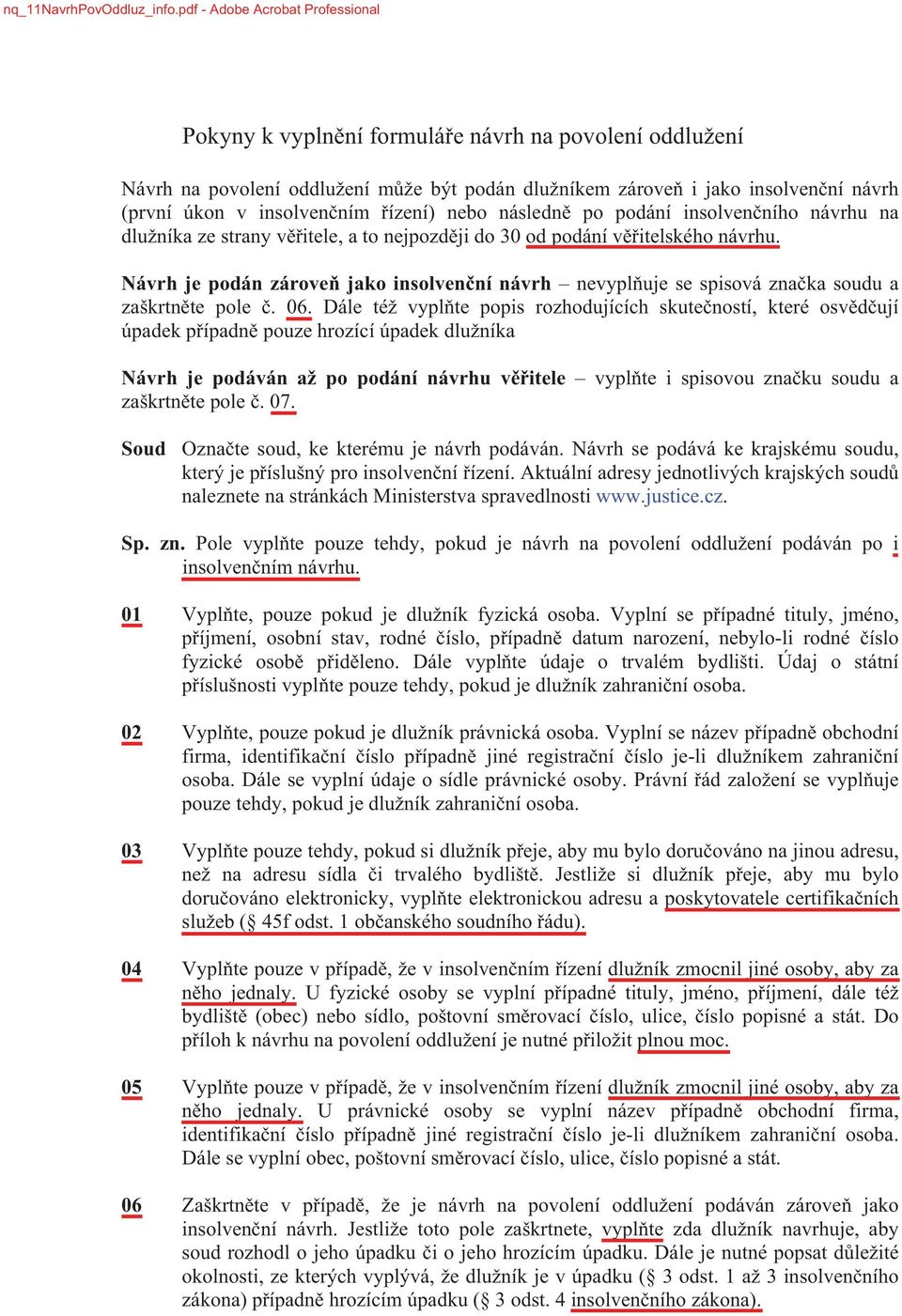 ním ízení) nebo následn po podání insolven ního návrhu na dlužníka ze strany v itele, a to nejpozd ji do 30 od podání v itelského návrhu.