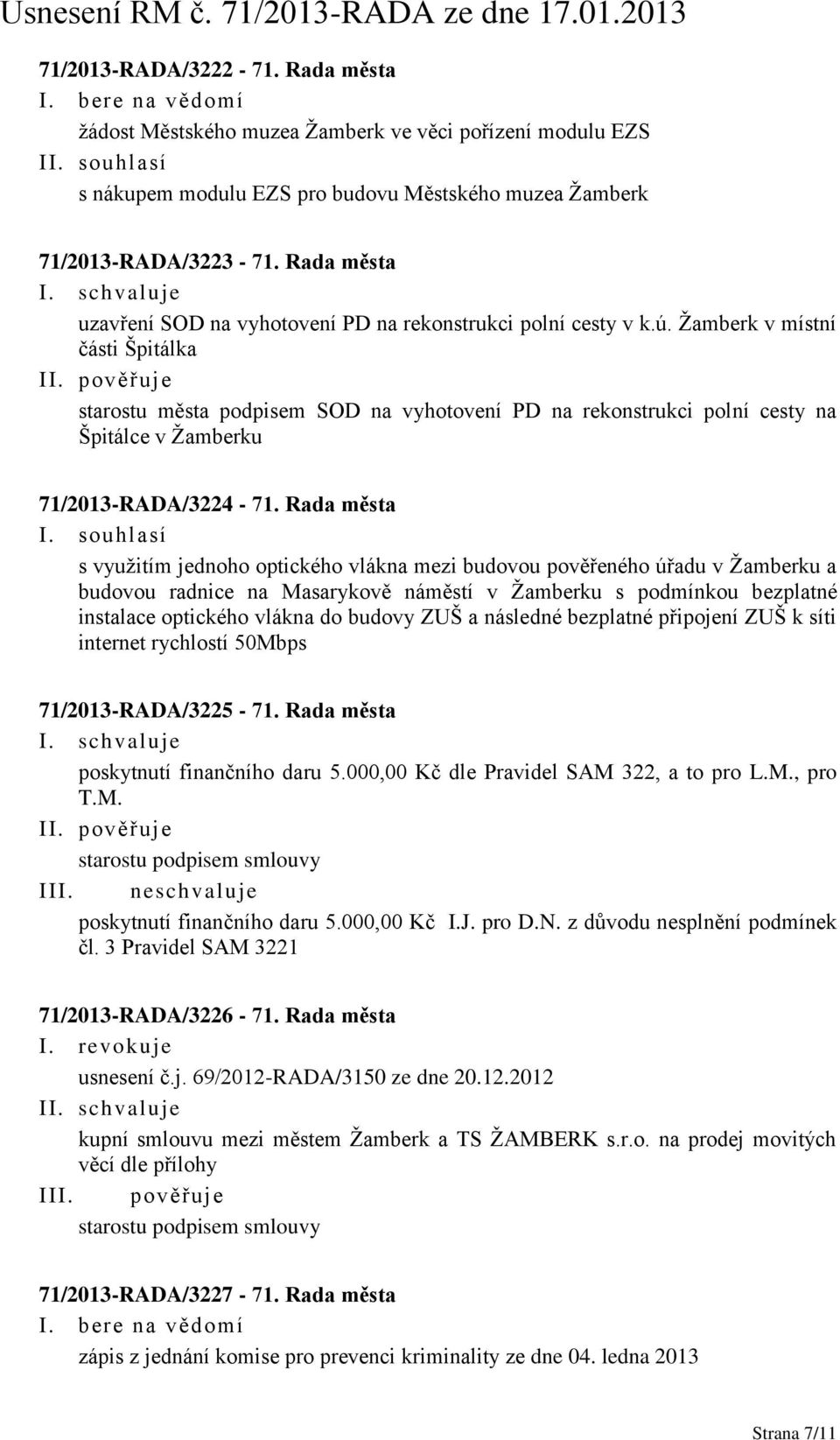 Ţamberk v místní části Špitálka starostu města podpisem SOD na vyhotovení PD na rekonstrukci polní cesty na Špitálce v Ţamberku 71/2013-RADA/3224-71. Rada města I.
