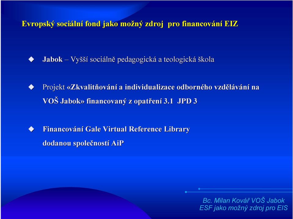 individualizace odborného vzdělávání na VOŠ Jabok» financovaný z opatřen ení 3.