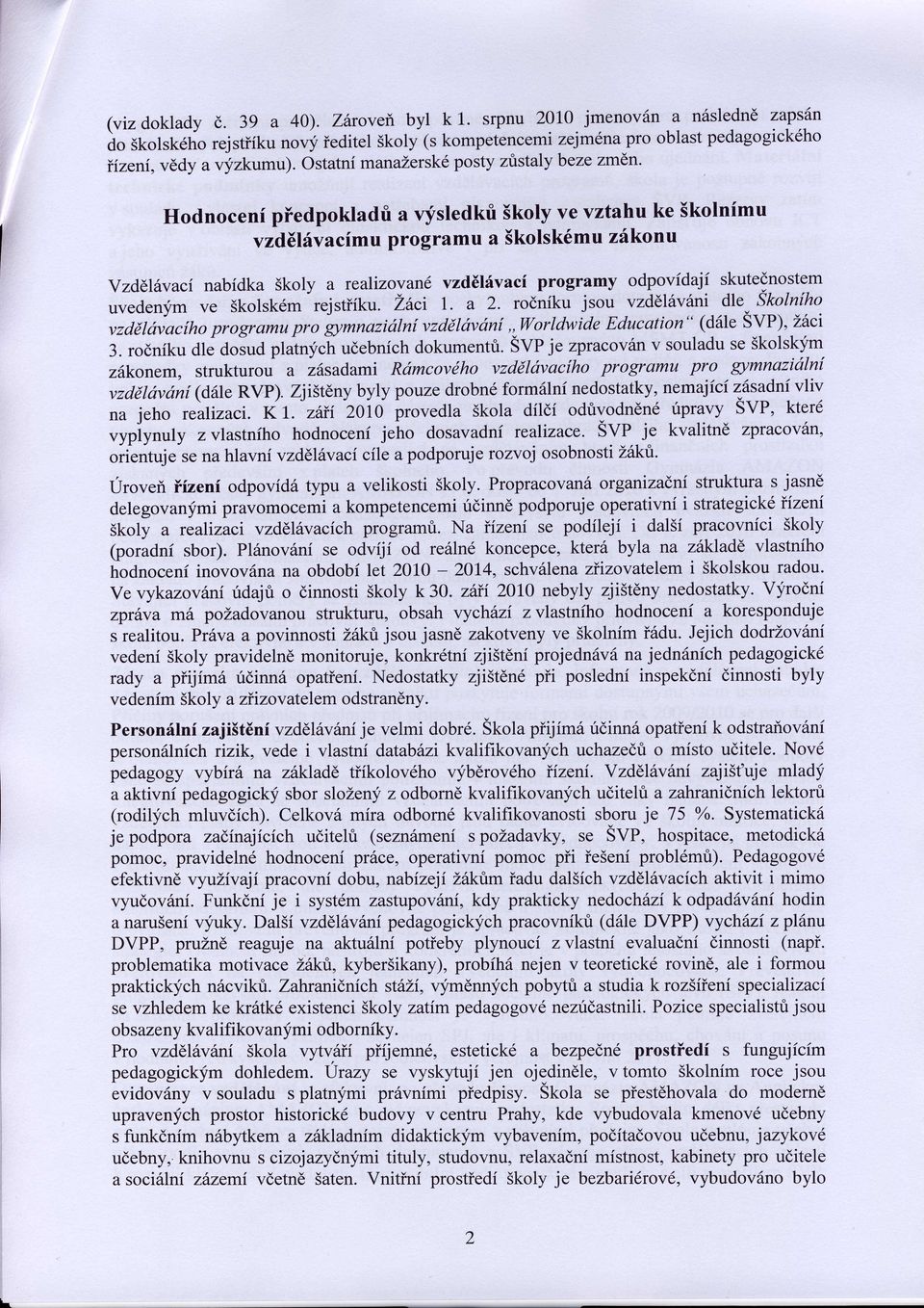 rodniku jsou vzd6l6vani dle Skolniho uvedenym ve Skolsk6m rejstiiku. "gr*nazidlni vzddldvdnf,,worldwide Education" (d6le SVf;,-Zaci vzddldvacihoprogramu pro 3.