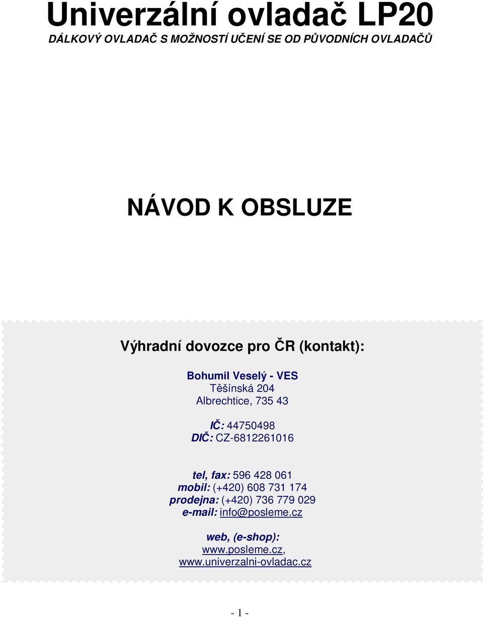 44750498 DI: CZ-6812261016 tel, fax: 596 428 061 mobil: (+420) 608 731 174 prodejna: (+420)