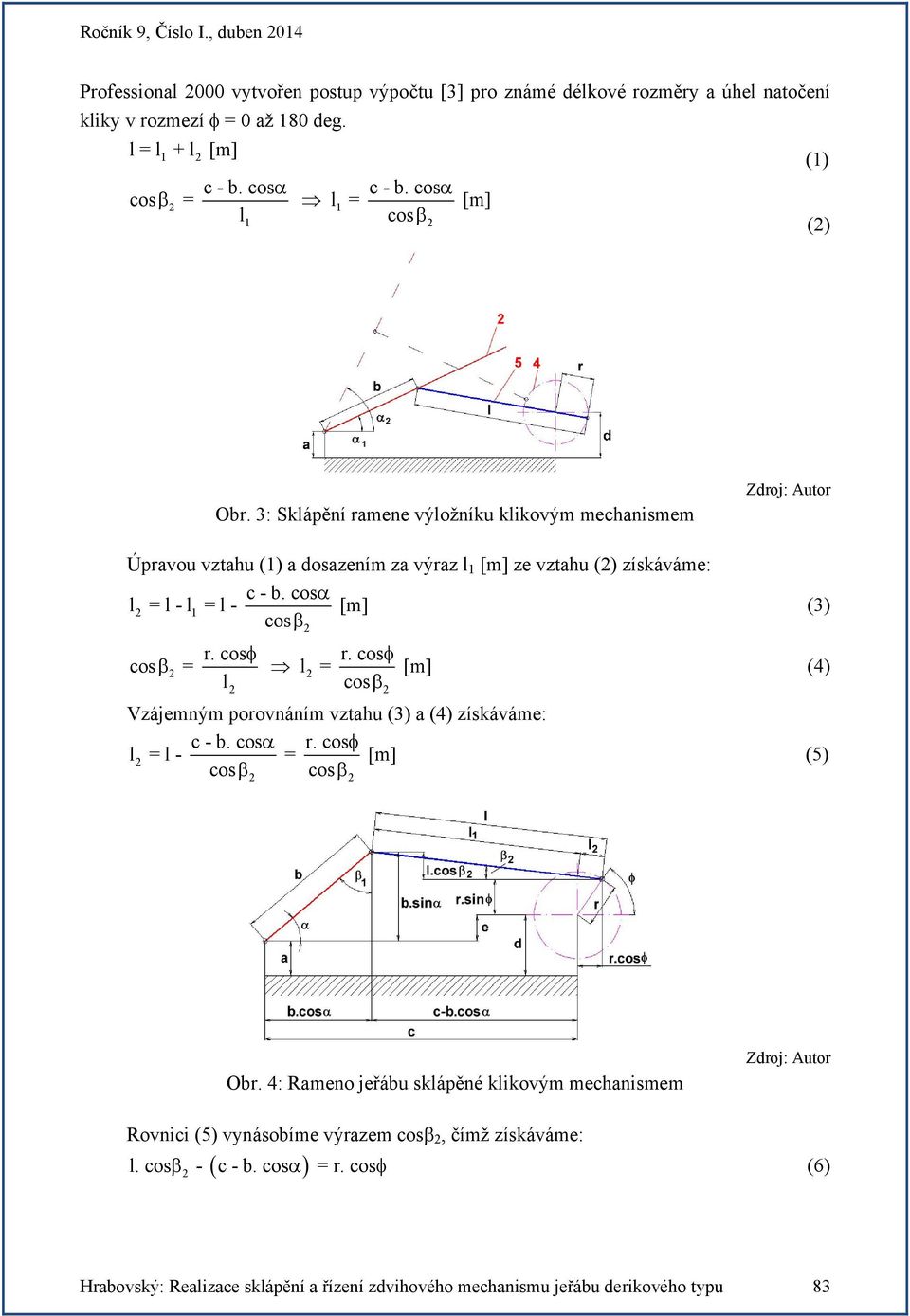 cos r. cos cos = = cos Vzájemným porovnáním vztahu (3) a (4) získáváme: c. cos r. cos = - = cos cos (3) (4) (5) Obr.