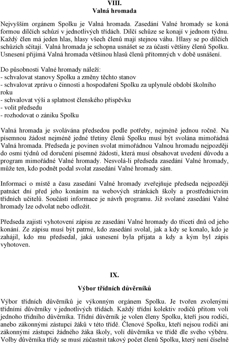 Usnesení přijímá Valná hromada většinou hlasů členů přítomných v době usnášení.