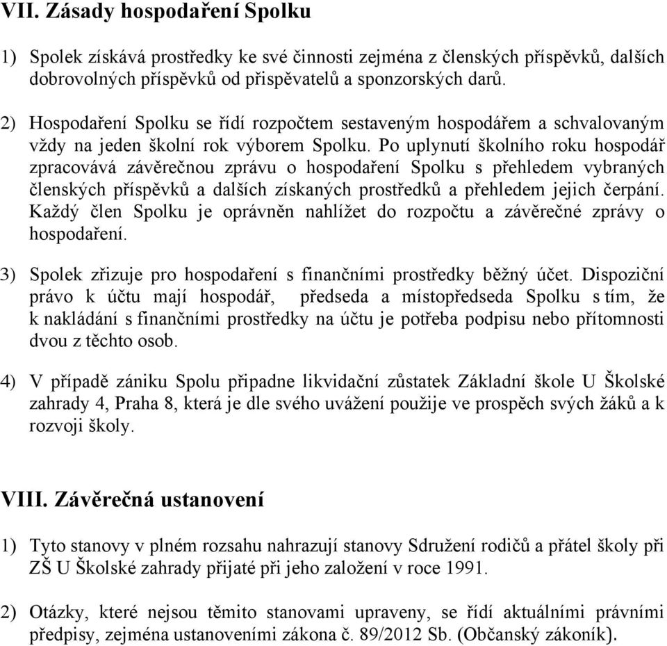 Po uplynutí školního roku hospodář zpracovává závěrečnou zprávu o hospodaření Spolku s přehledem vybraných členských příspěvků a dalších získaných prostředků a přehledem jejich čerpání.