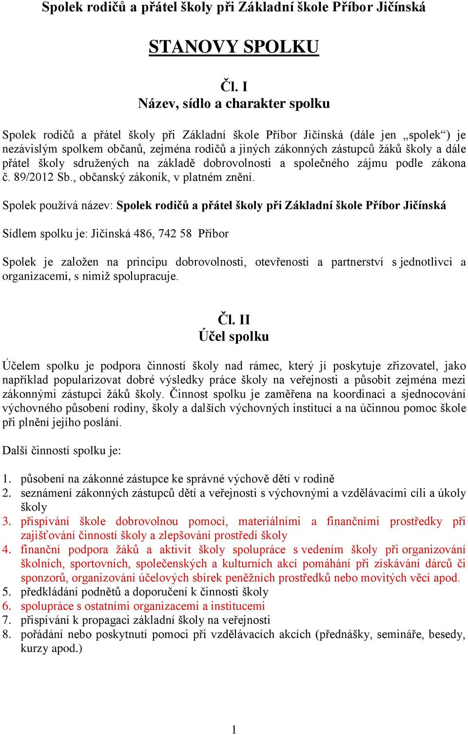školy a dále přátel školy sdružených na základě dobrovolnosti a společného zájmu podle zákona č. 89/2012 Sb., občanský zákoník, v platném znění.