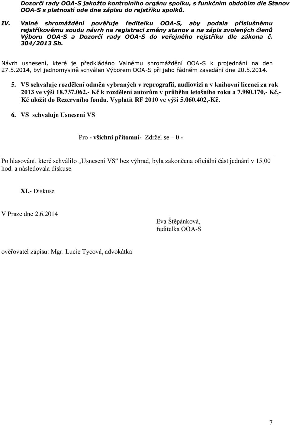 rejstříku dle zákona č. 304/2013 Sb. Návrh usnesení, které je předkládáno Valnému shromáždění OOA-S k projednání na den 27.5.