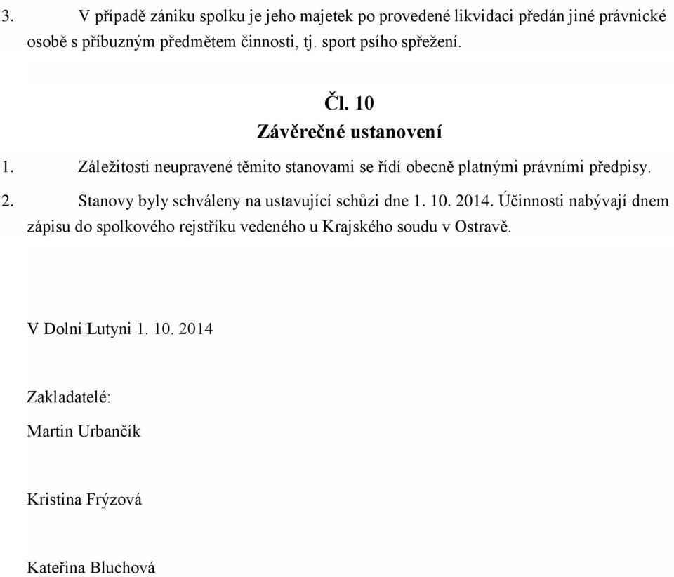 Záležitosti neupravené těmito stanovami se řídí obecně platnými právními předpisy. 2.