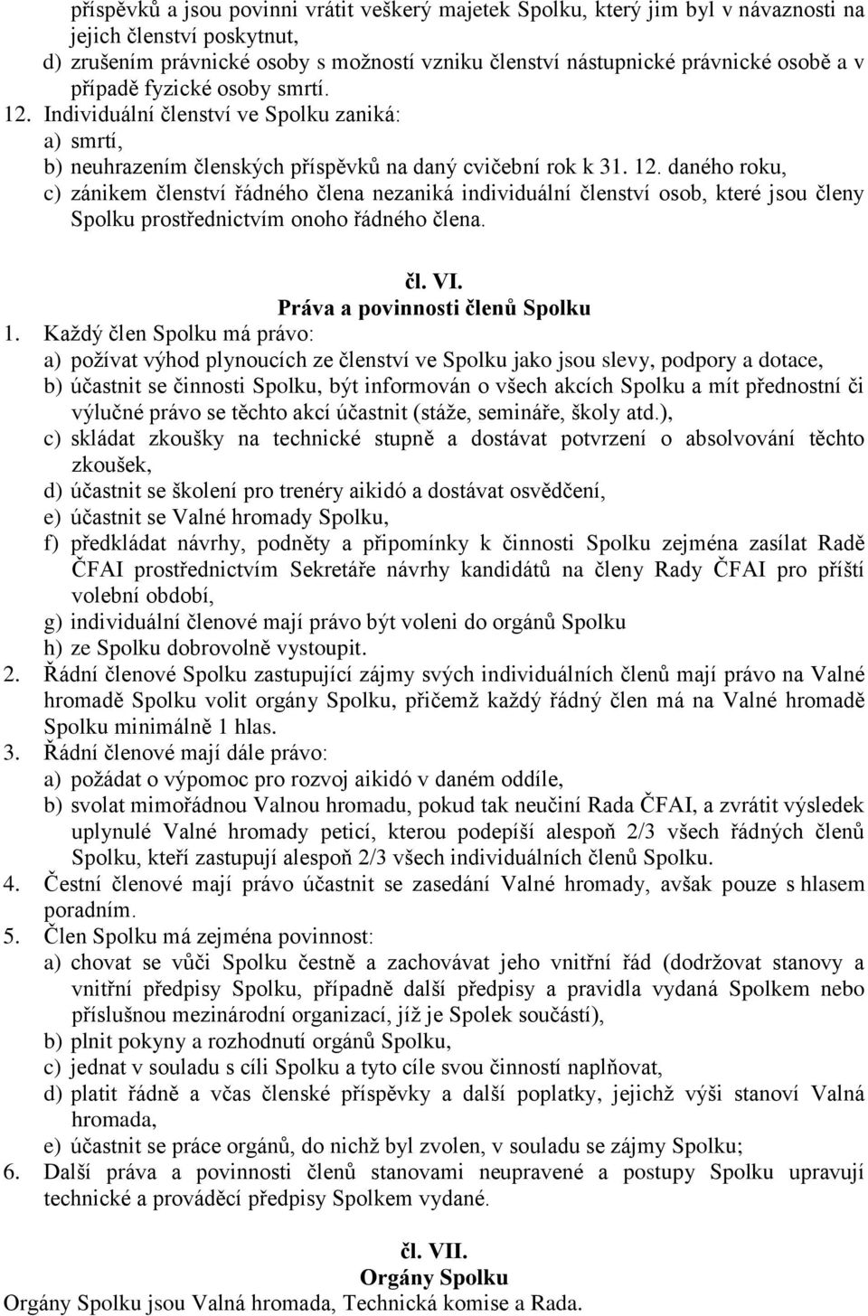 čl. VI. Práva a povinnosti členů Spolku 1.