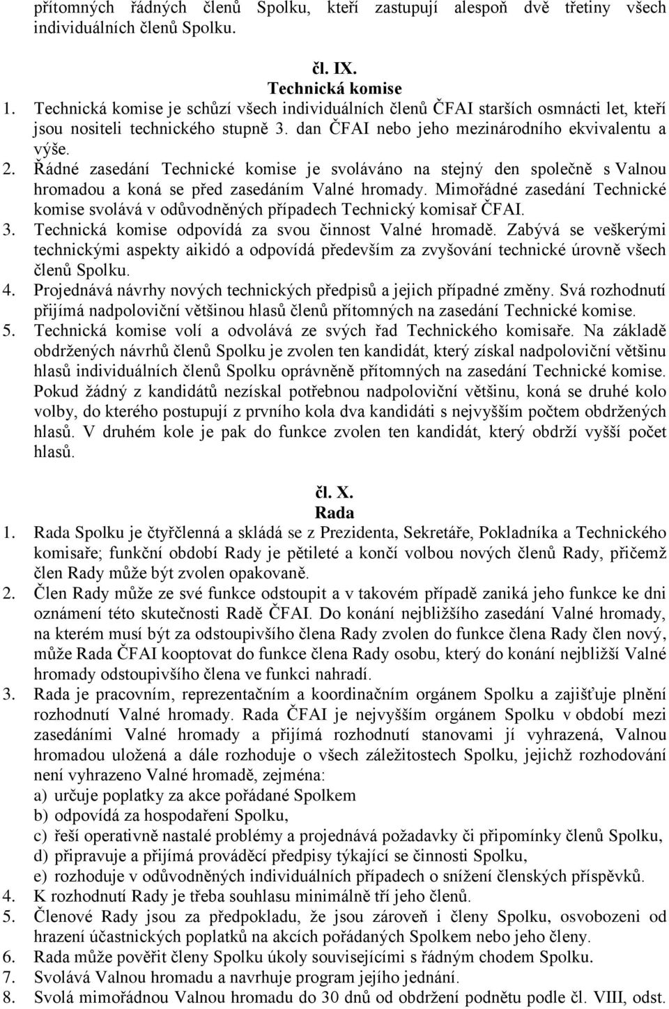 Řádné zasedání Technické komise je svoláváno na stejný den společně s Valnou hromadou a koná se před zasedáním Valné hromady.