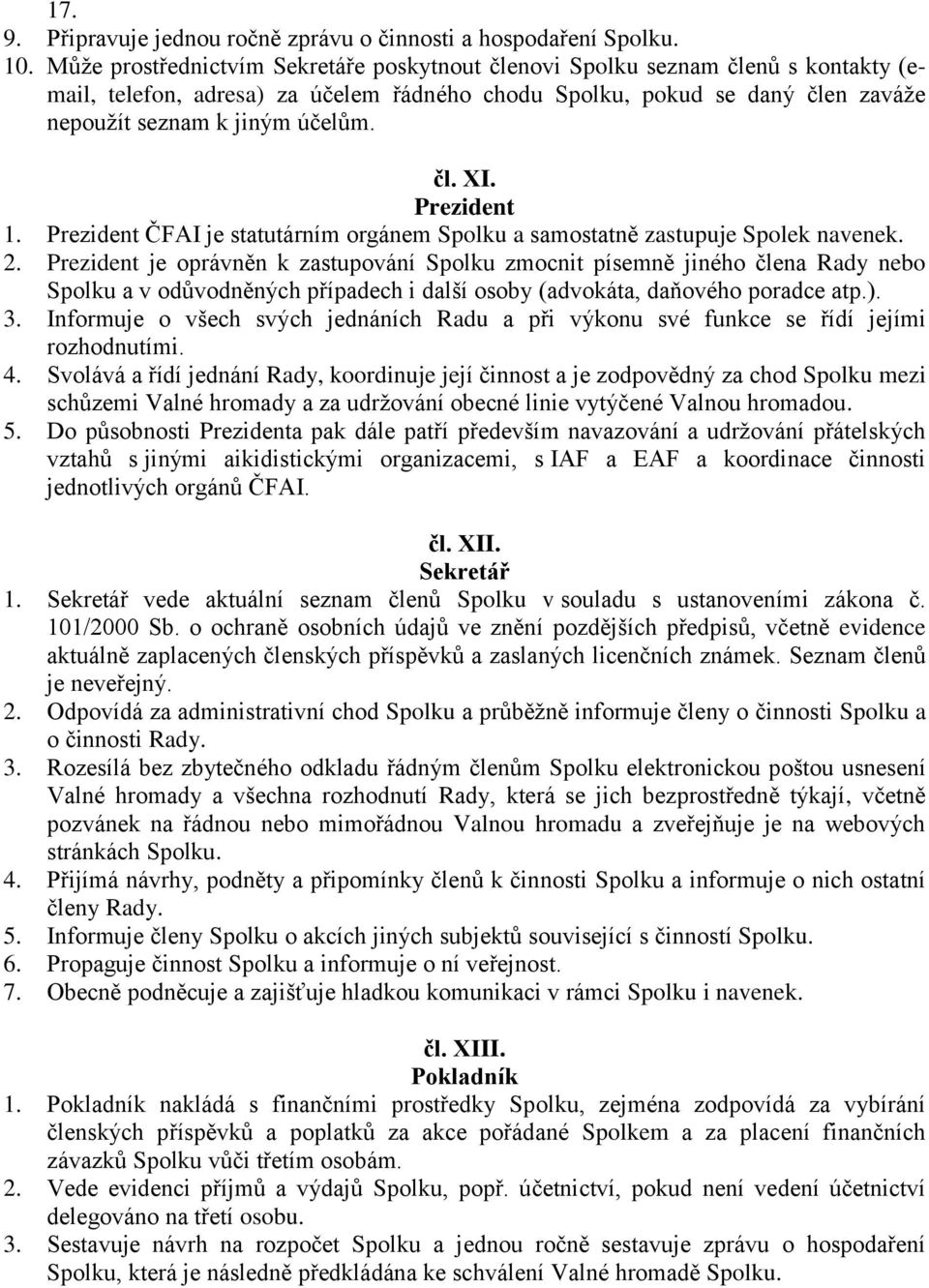 Prezident 1. Prezident ČFAI je statutárním orgánem Spolku a samostatně zastupuje Spolek navenek. 2.