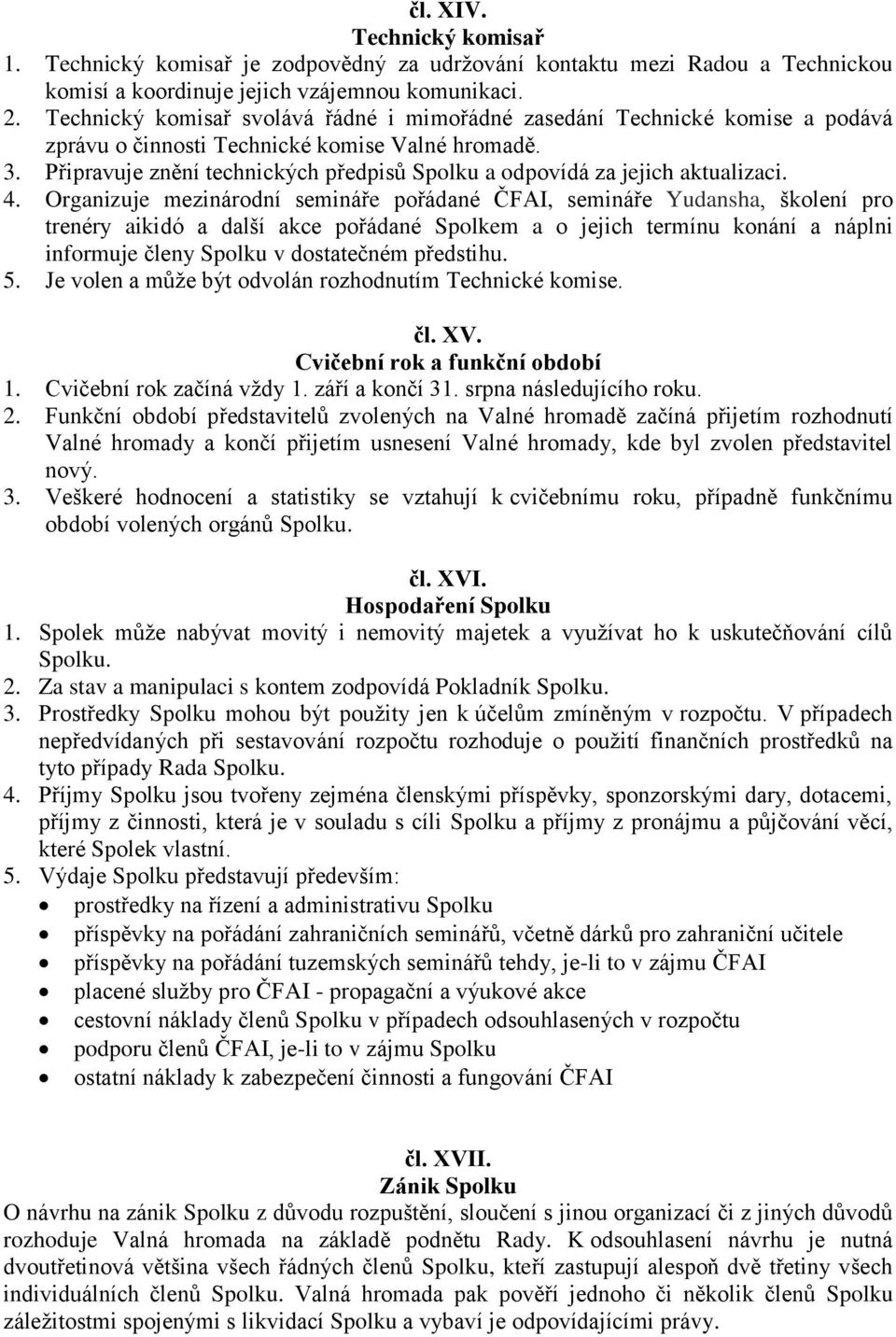 Připravuje znění technických předpisů Spolku a odpovídá za jejich aktualizaci. 4.