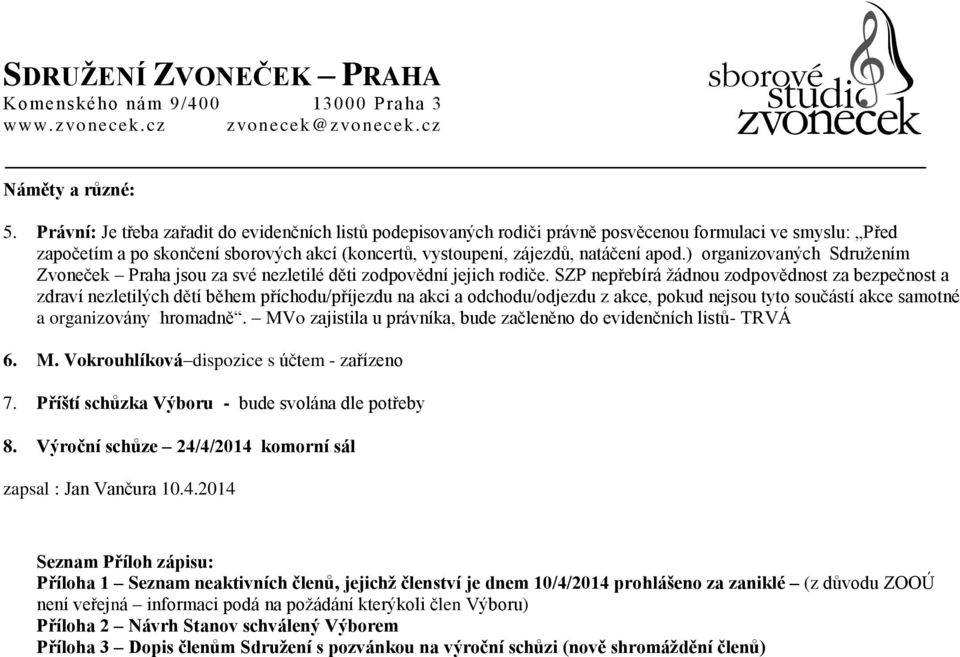 ) organizovaných Sdružením Zvoneček Praha jsou za své nezletilé děti zodpovědní jejich rodiče.