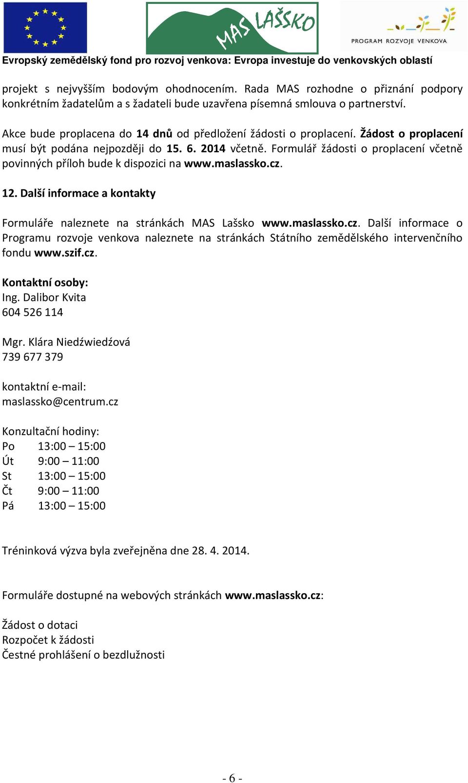 Formulář žádosti o proplacení včetně povinných příloh bude k dispozici na www.maslassko.cz.