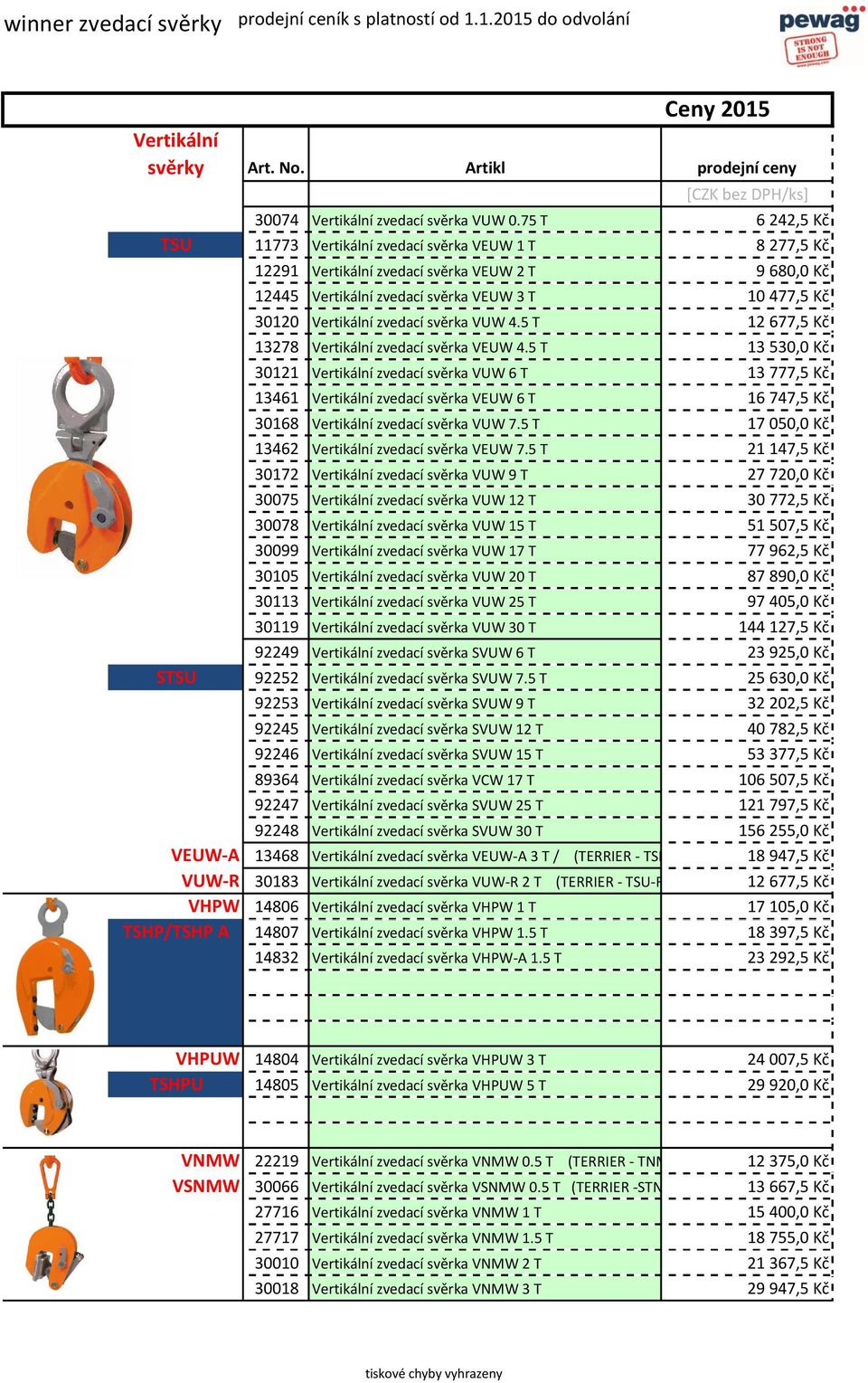 zvedací svěrka VUW 4.5 T 12 677,5 Kč 13278 Vertikální zvedací svěrka VEUW 4.