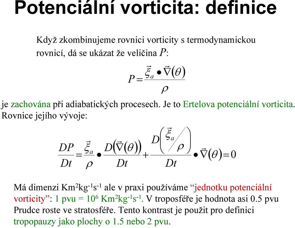 Rovnice jejího vývoje: DP Dt ( ) r r r ξ D a ( ( )) ξ θ = + ρ r a D θ ρ Dt Dt ( ) = 0 Má dimenzi Km 2 kg -1 s -1 ale v praxi používáme