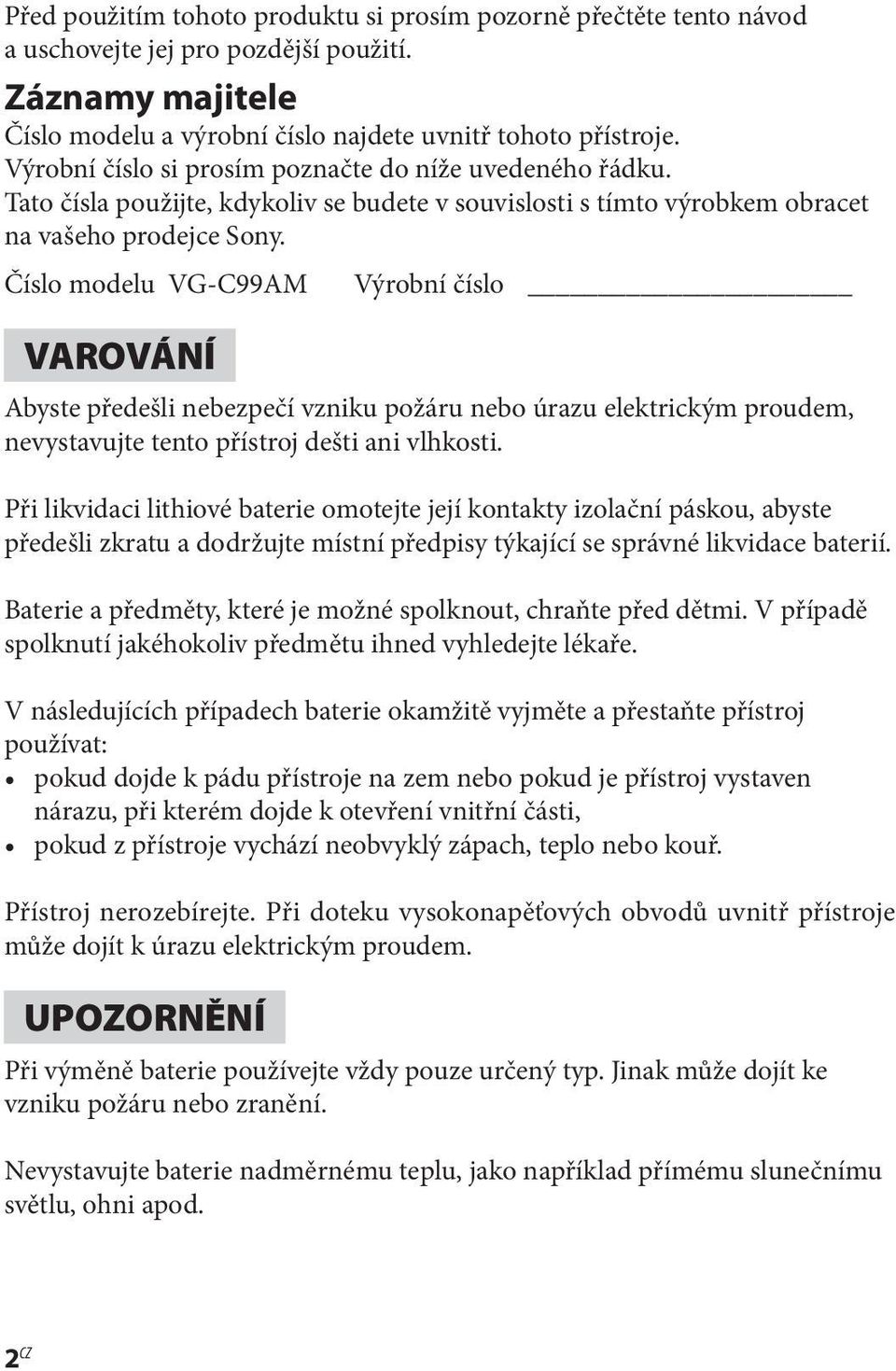 Číslo modelu VG-C99AM VAROVÁNÍ Výrobní číslo Abyste předešli nebezpečí vzniku požáru nebo úrazu elektrickým proudem, nevystavujte tento přístroj dešti ani vlhkosti.