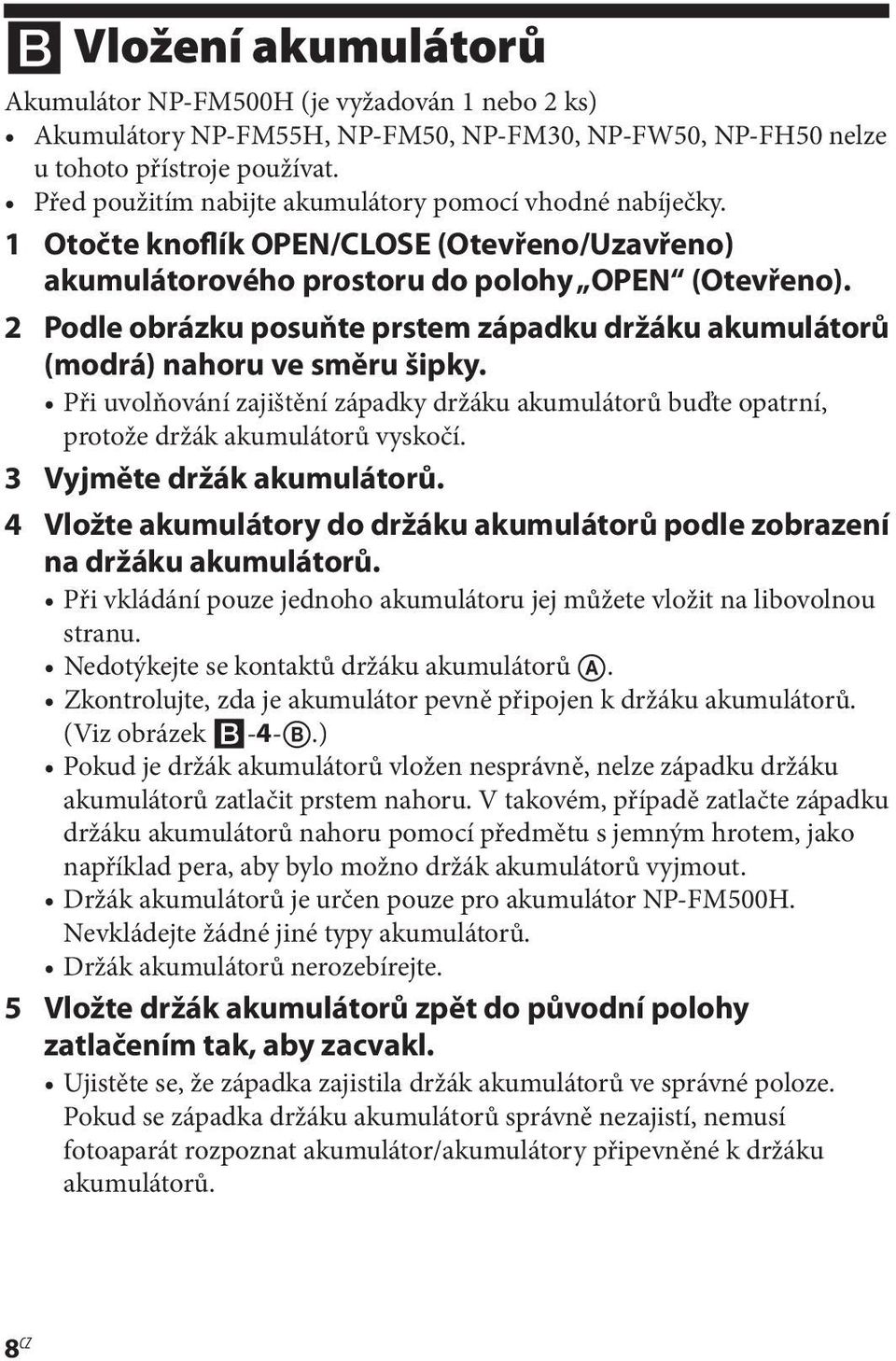 2 Podle obrázku posuňte prstem západku držáku akumulátorů (modrá) nahoru ve směru šipky. Při uvolňování zajištění západky držáku akumulátorů buďte opatrní, protože držák akumulátorů vyskočí.