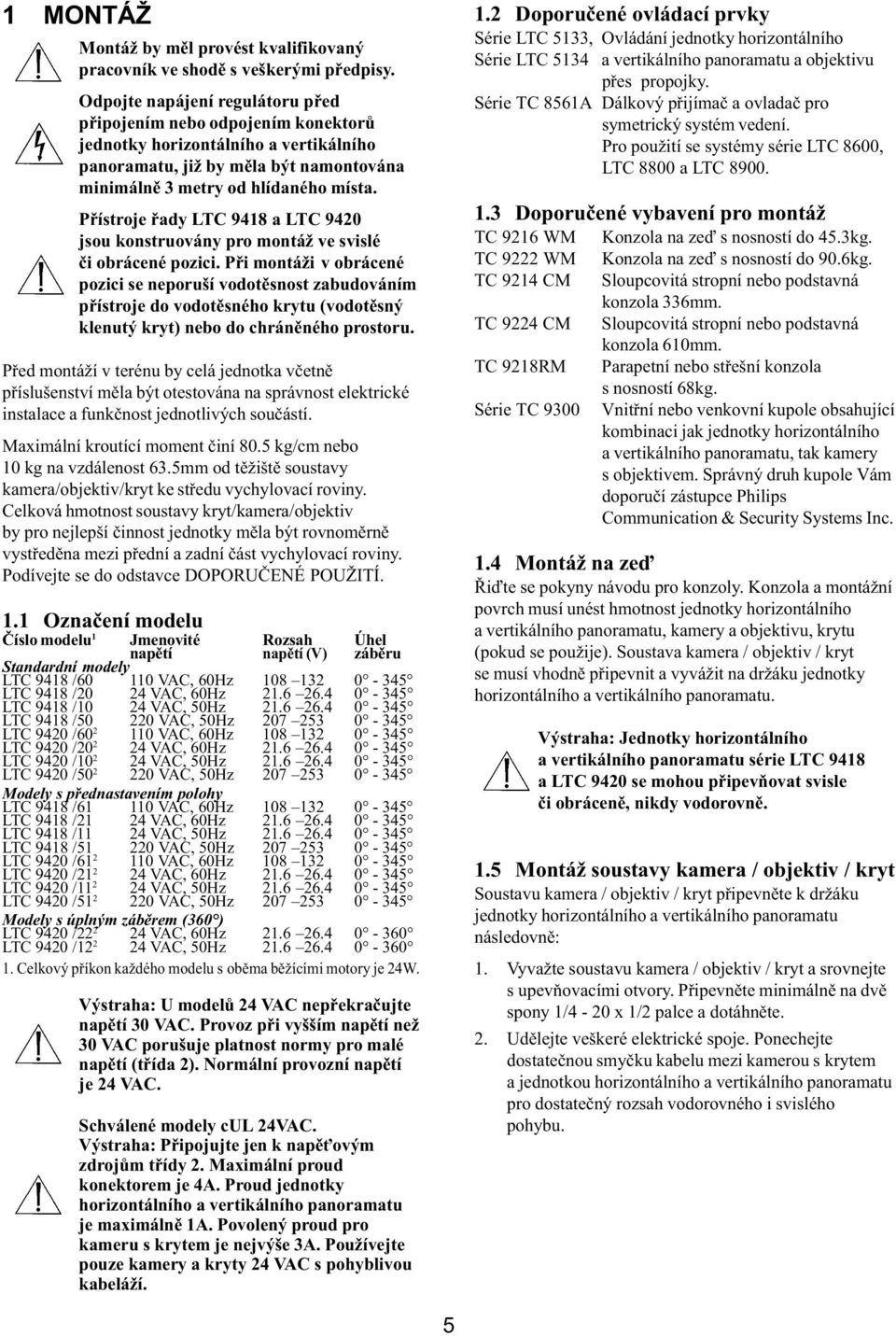 Pøístroje øady LTC 9418 a LTC 9420 jsou konstruovány pro montáž ve svislé èi obrácené pozici.