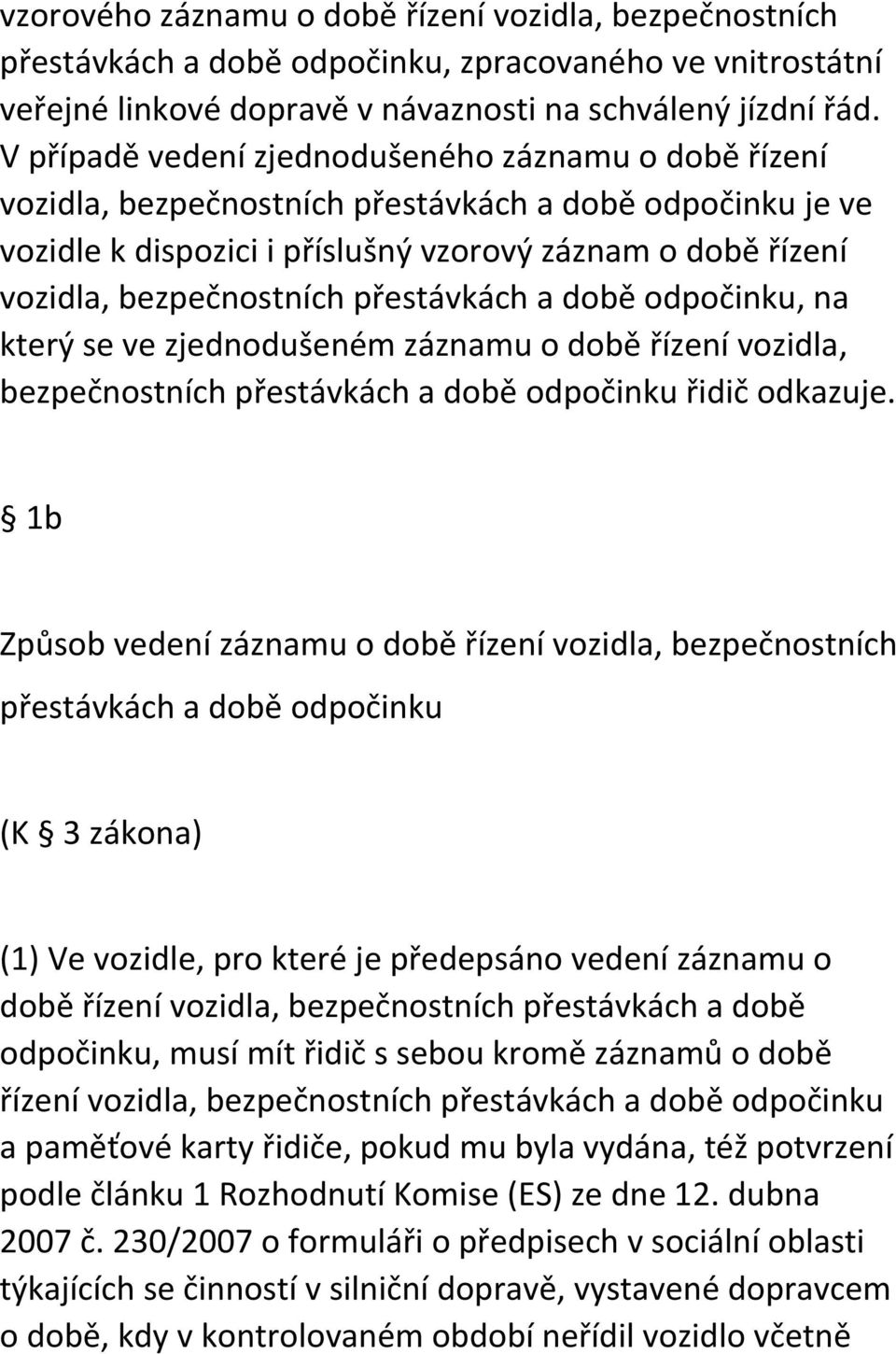 přestávkách a době odpočinku, na který se ve zjednodušeném záznamu o době řízení vozidla, bezpečnostních přestávkách a době odpočinku řidič odkazuje.