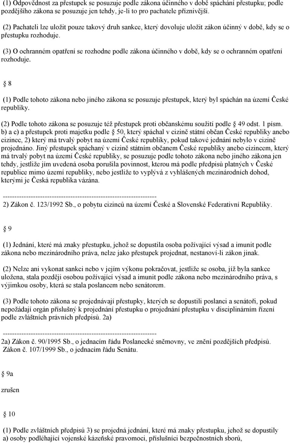 (3) O ochranném opatření se rozhodne podle zákona účinného v době, kdy se o ochranném opatření rozhoduje.