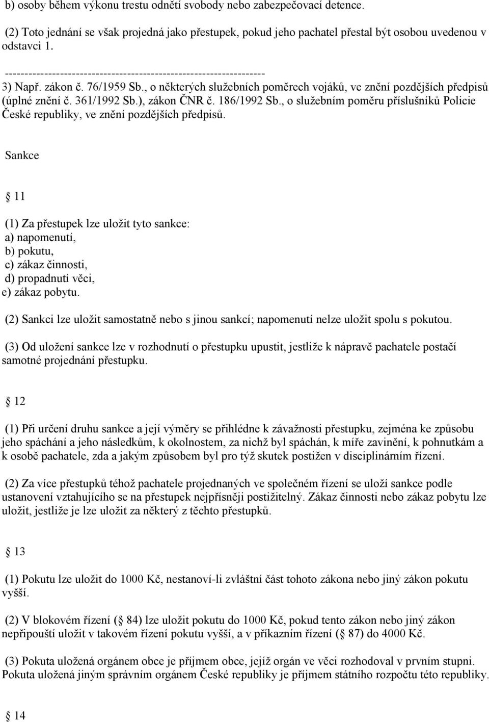 , o služebním poměru příslušníků Policie České republiky, ve znění pozdějších předpisů.