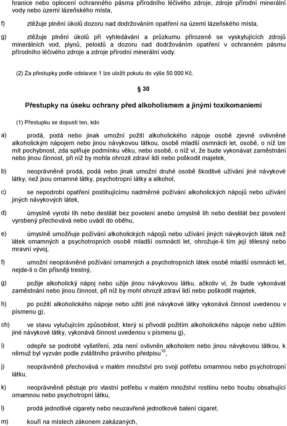 léčivého zdroje a zdroje přírodní minerální vody. (2) Za přestupky podle odstavce 1 lze uložit pokutu do výše 50 000 Kč.