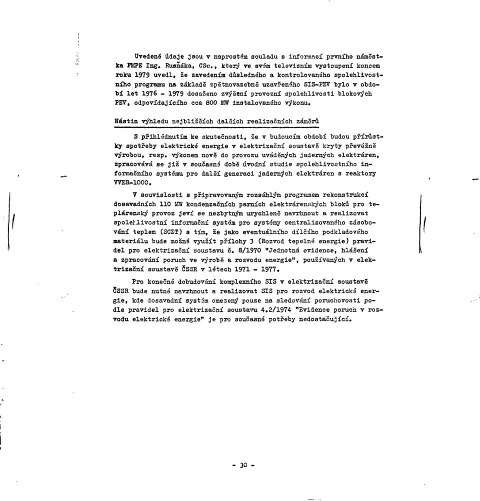 I976-1979 dosaženo zvýšení provozní spolehlivosti blokových PEV, odpovídajícího cca 800 MW instalovaného výkonu.