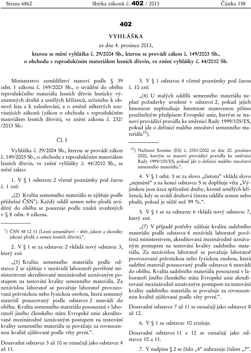 , o uvádění do oběhu reprodukčního materiálu lesních dřevin lesnicky významných druhů a umělých kříženců, určeného k obnově lesa a k zalesňování, a o změně některých souvisejících zákonů (zákon o