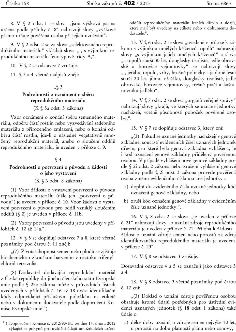 3 a 4 včetně nadpisů znějí: 3 Podrobnosti o oznámení o sběru reprodukčního materiálu (K 5a odst.