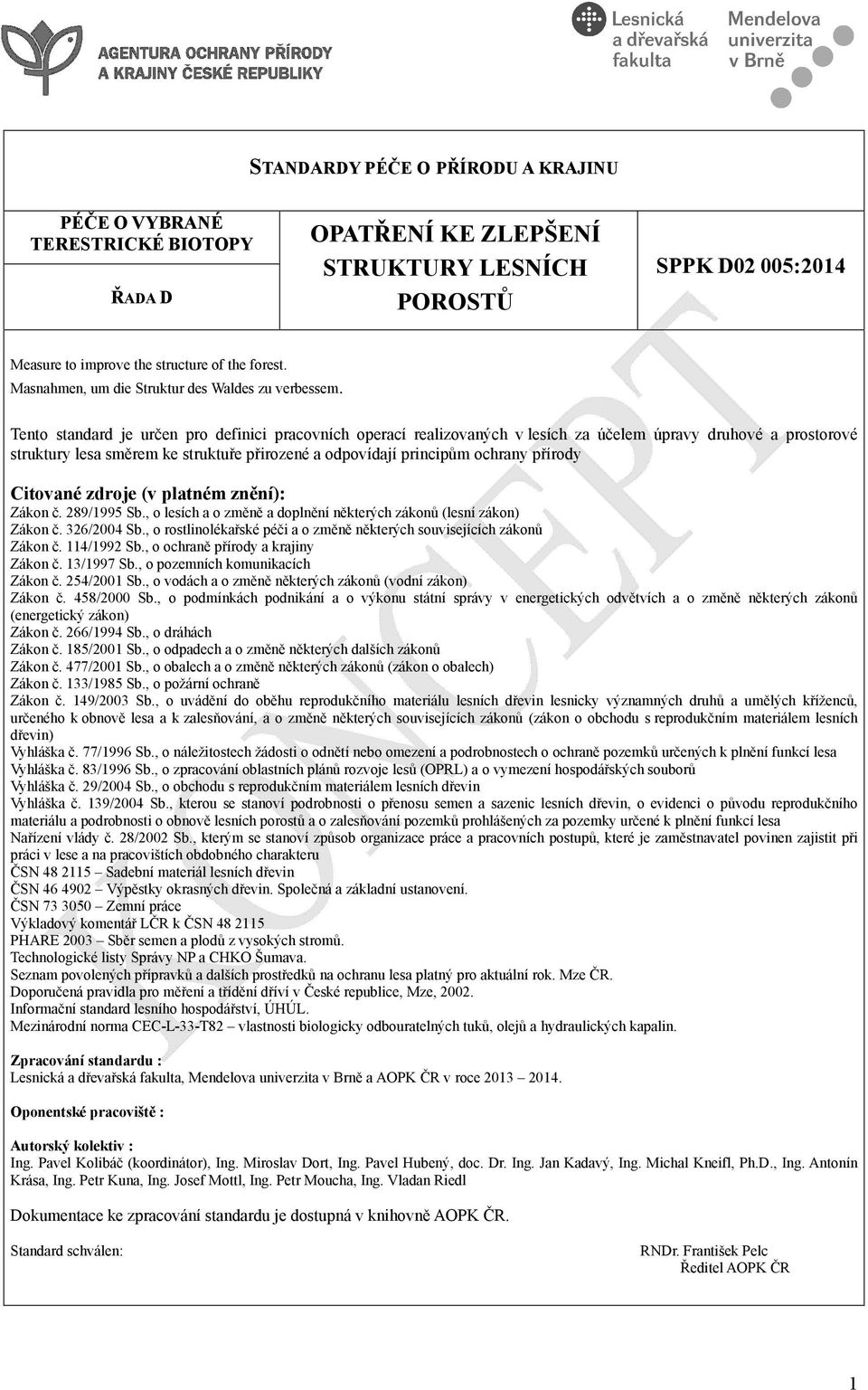 Tento standard je určen pro definici pracovních operací realizovaných vlesích za účelem úpravy druhové a prostorové struktury lesa směrem ke struktuře přirozené a odpovídají principům ochrany přírody