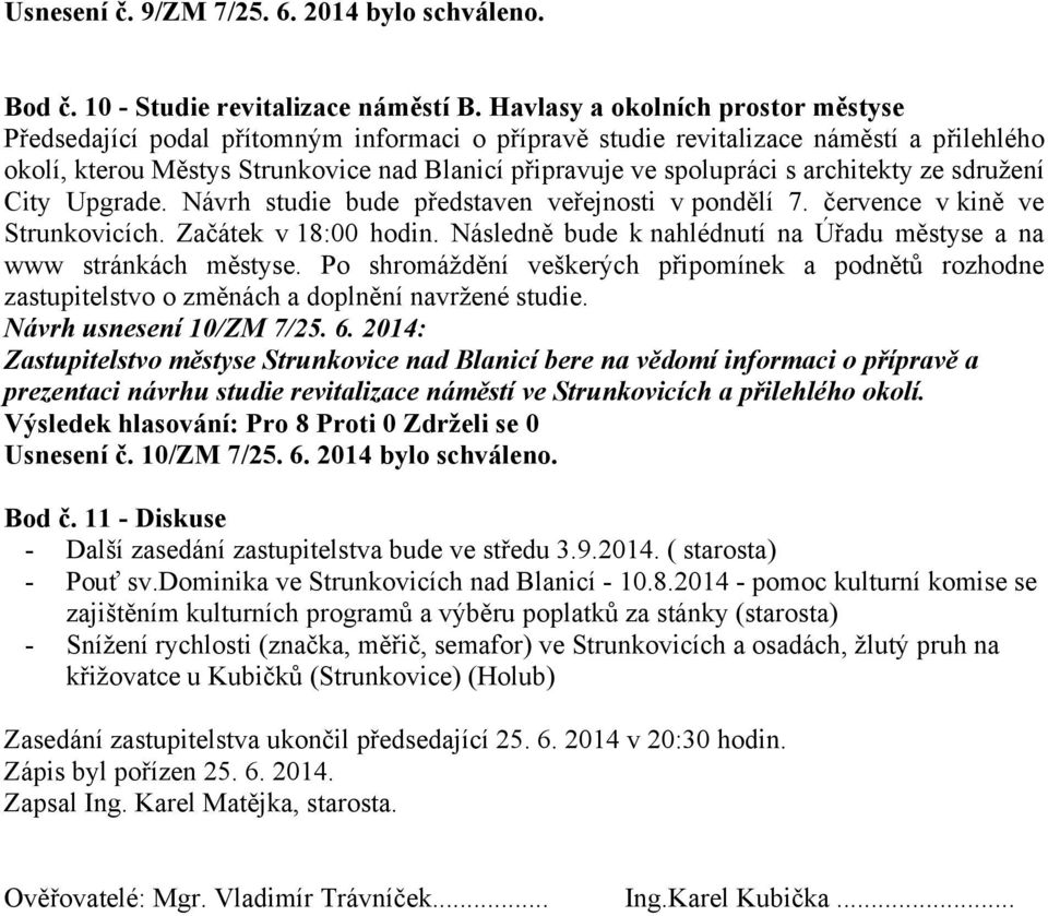 architekty ze sdružení City Upgrade. Návrh studie bude představen veřejnosti v pondělí 7. července v kině ve Strunkovicích. Začátek v 18:00 hodin.