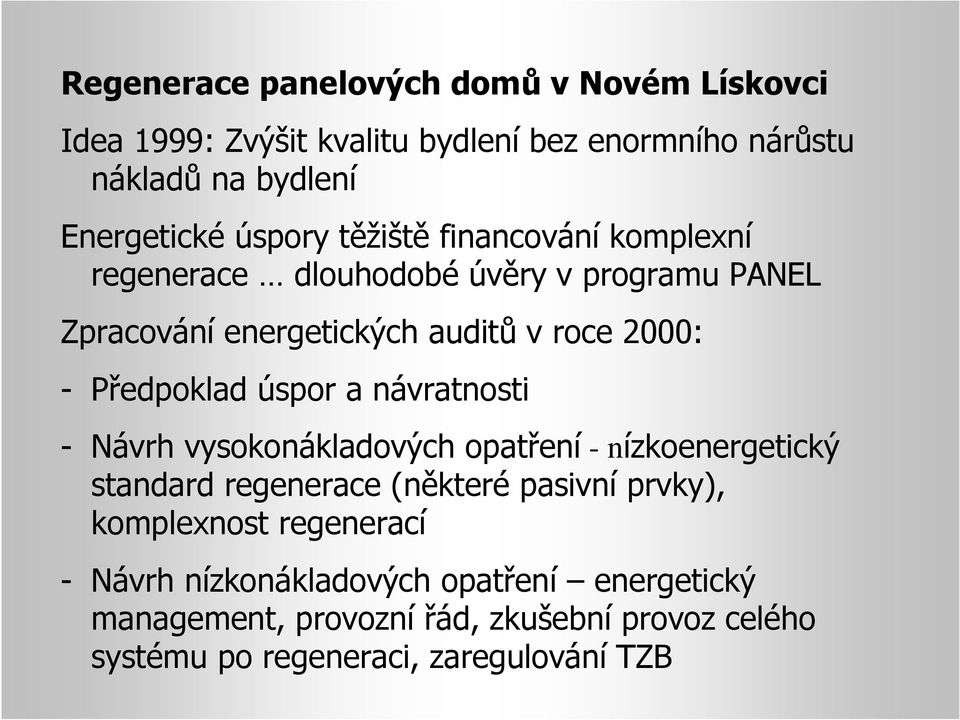 Předpoklad úspor a návratnosti - Návrh vysokonákladových opatření - nízkoenergetický standard regenerace (některé pasivní prvky),