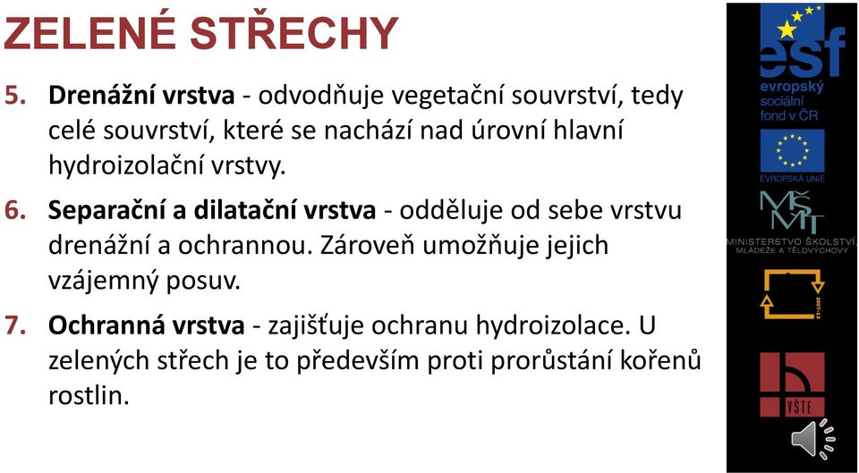 Separační a dilatační vrstva - odděluje od sebe vrstvu drenážní a ochrannou.