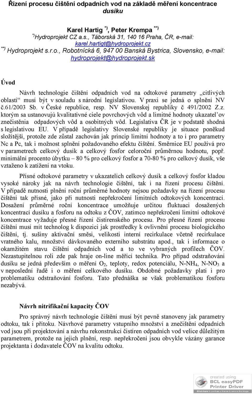 sk Úvod Návrh technologie čištění odpadních vod na odtokové parametry citlivých oblastí musí být v souladu s národní legislativou. V praxi se jedná o splnění NV č.61/2003 Sb. v České republice, resp.