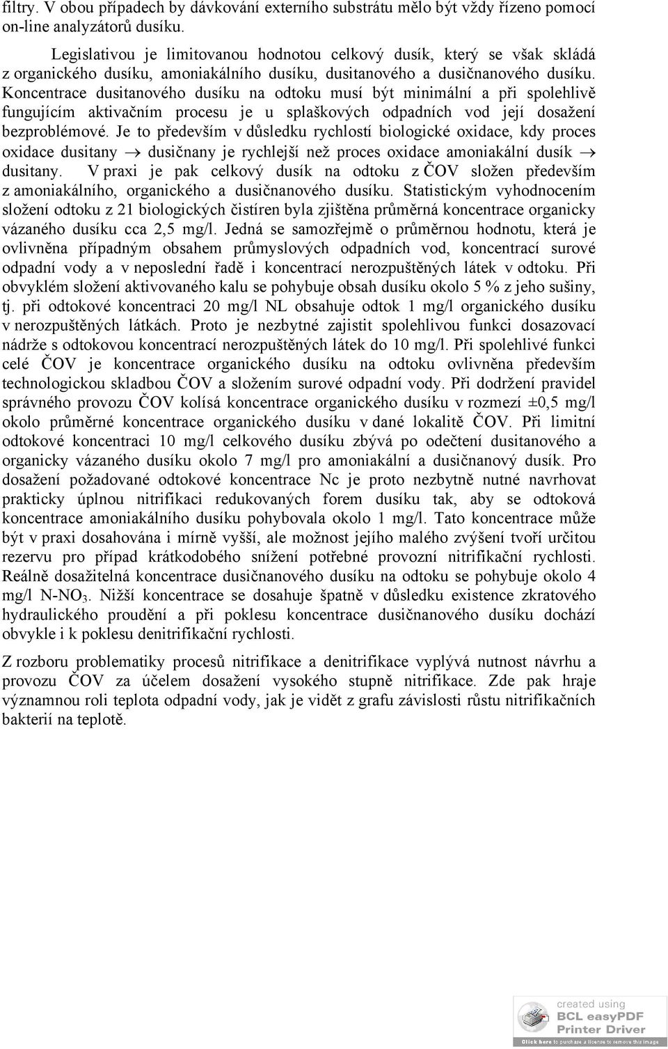 Koncentrace dusitanového dusíku na odtoku musí být minimální a při spolehlivě fungujícím aktivačním procesu je u splaškových odpadních vod její dosažení bezproblémové.