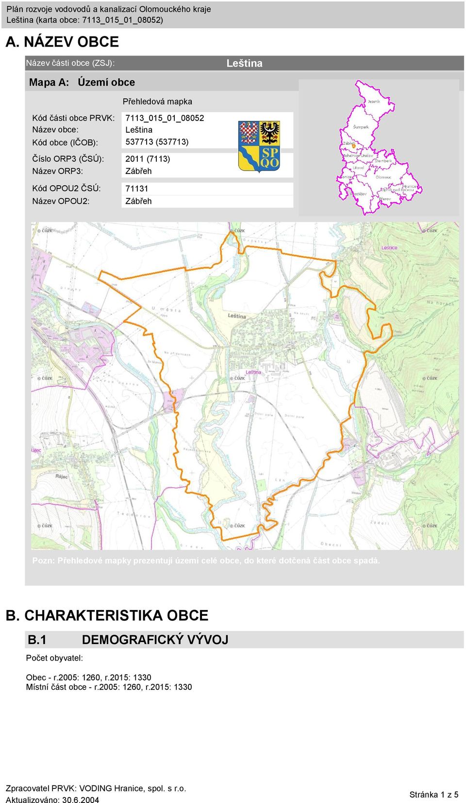 OPOU2: Zábřeh Pozn: Přehledové mapky prezentují území celé obce, do které dotčená část obce spadá. B. CHARAKTERISTIKA OBCE B.