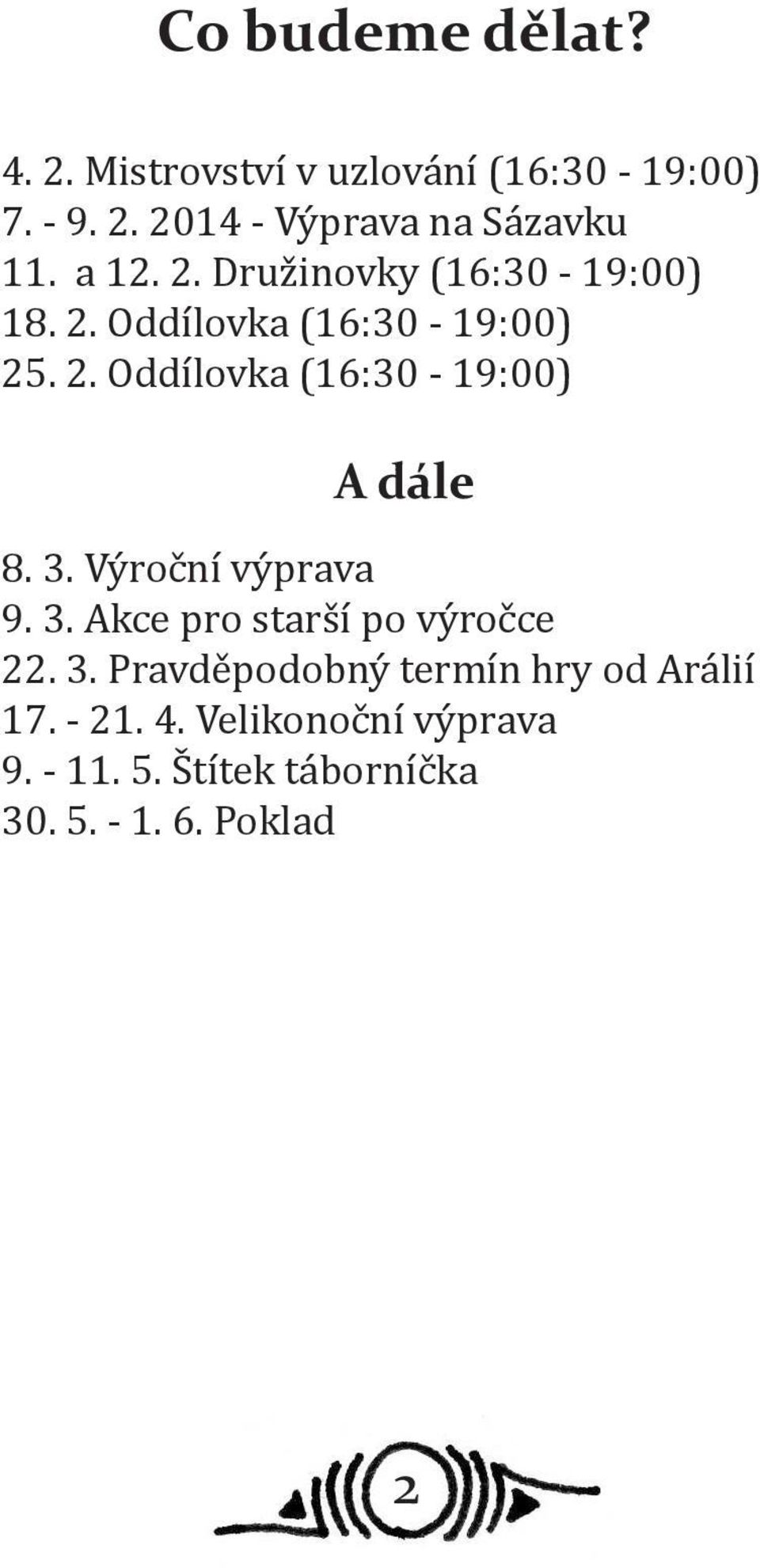 3. Výroční výprava 9. 3. Akce pro starší po výročce 22. 3. Pravděpodobný termín hry od Arálií 17.