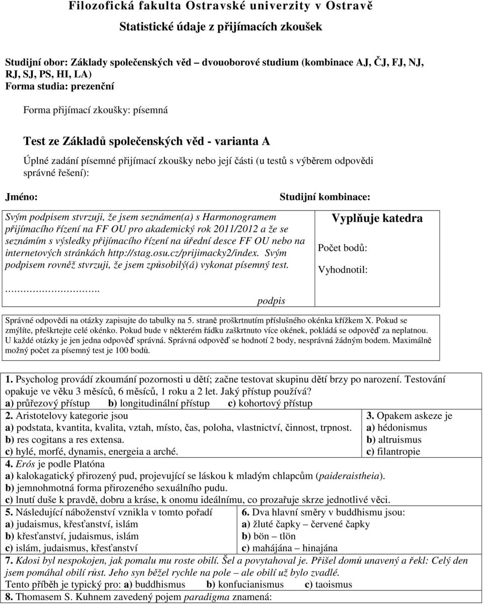 správné řešení): Svým podpisem stvrzuji, že jsem seznámen(a) s Harmonogramem přijímacího řízení na FF OU pro akademický rok 2011/2012 a že se seznámím s výsledky přijímacího řízení na úřední desce FF