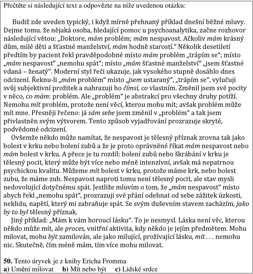 Několik desetiletí předtím by pacient řekl pravděpodobné místo mám problém trápím se ; místo mám nespavost nemohu spát ; místo mám šťastné manželství jsem šťastné vdaná ženatý.