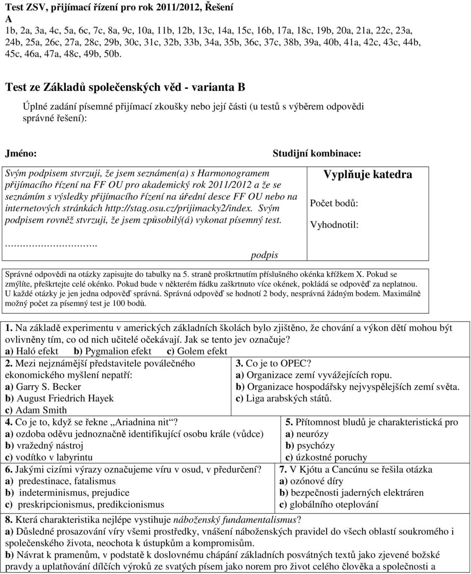 Test ze Základů společenských věd - varianta B Úplné zadání písemné přijímací zkoušky nebo její části (u testů s výběrem odpovědi správné řešení): Jméno: Svým podpisem stvrzuji, že jsem seznámen(a) s