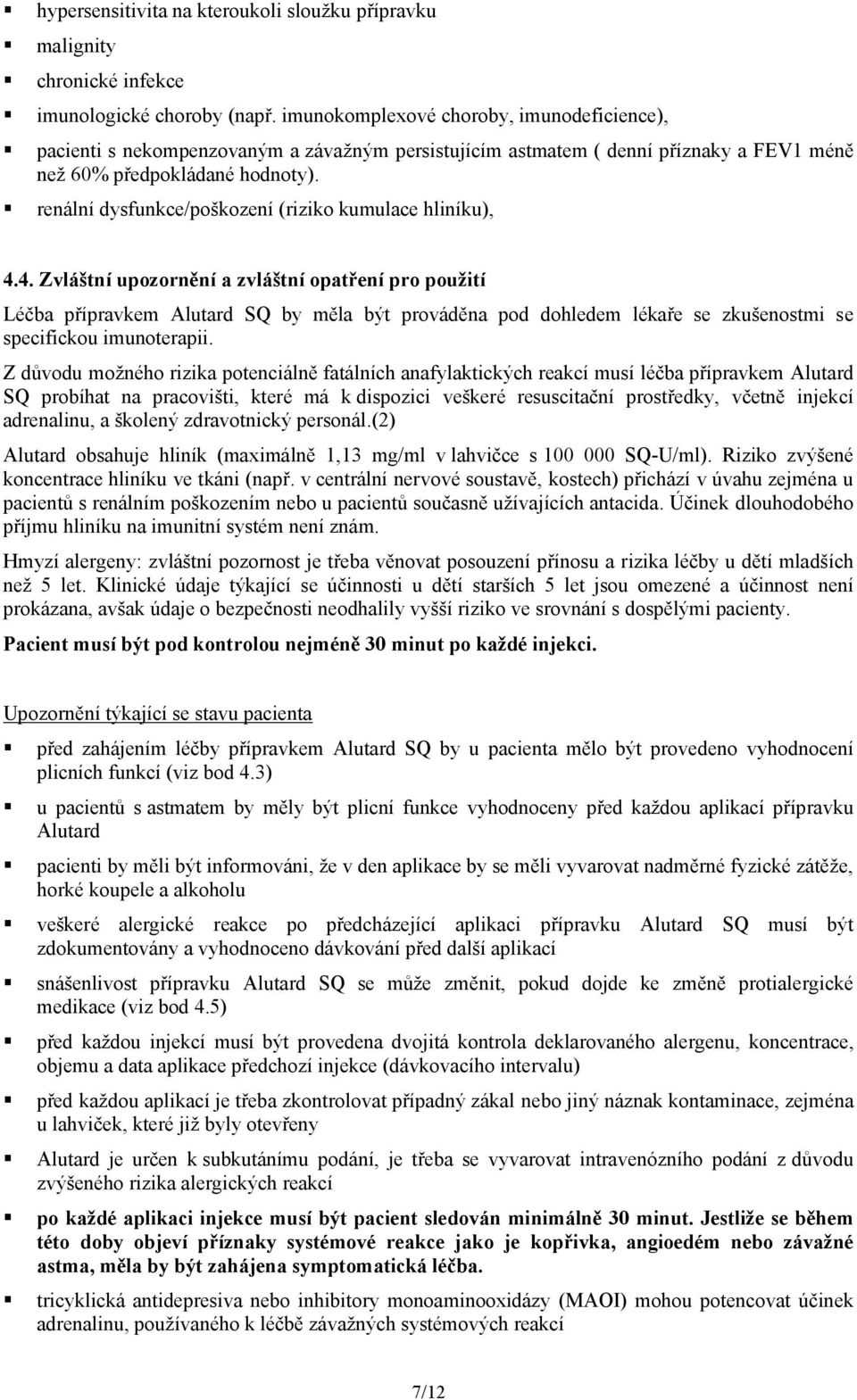 renální dysfunkce/poškození (riziko kumulace hliníku), 4.