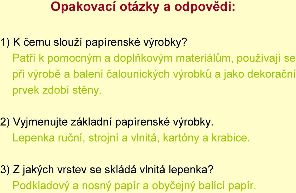 a jako dekorační prvek zdobí stěny. 2) Vyjmenujte základní papírenské výrobky.