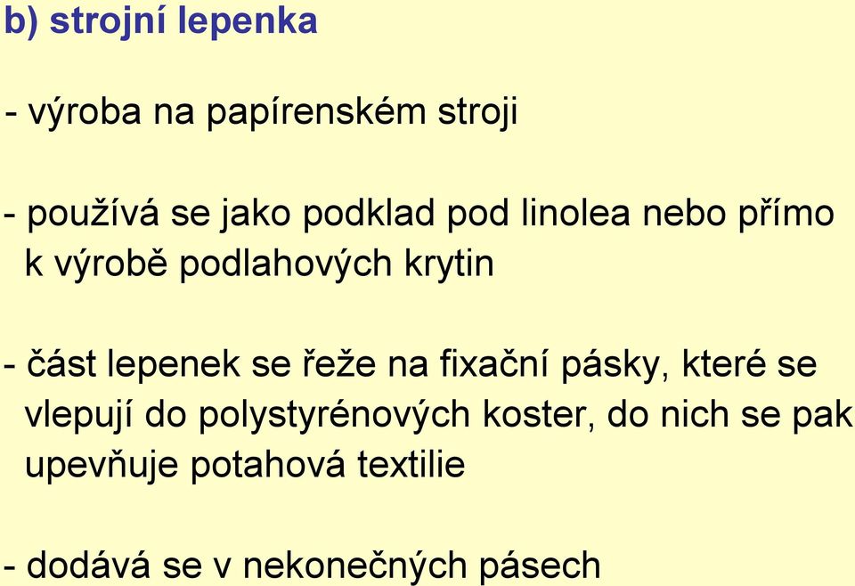 lepenek se řeže na fixační pásky, které se vlepují do polystyrénových