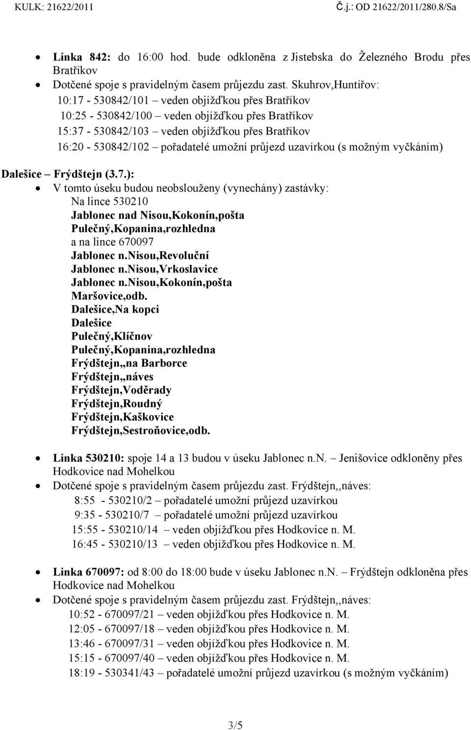 průjezd uzavírkou (s možným vyčkáním) Dalešice Frýdštejn (3.7.