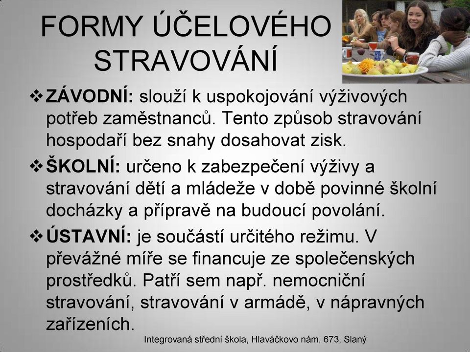 ŠKOLNÍ: určeno k zabezpečení výživy a stravování dětí a mládeže v době povinné školní docházky a přípravě na