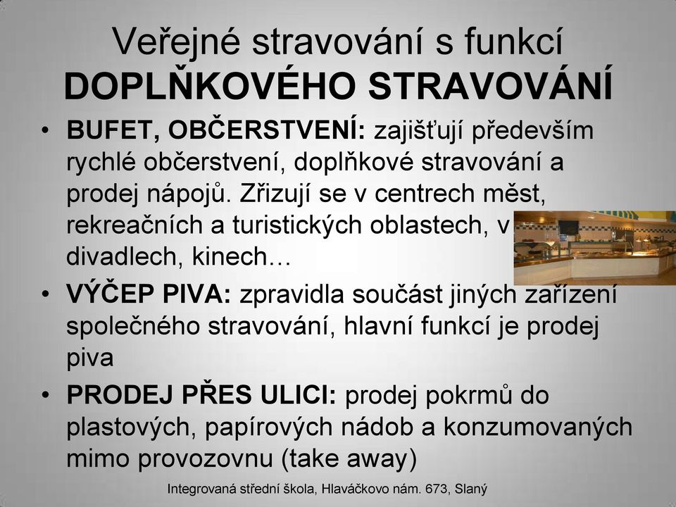 Zřizují se v centrech měst, rekreačních a turistických oblastech, v divadlech, kinech VÝČEP PIVA: zpravidla